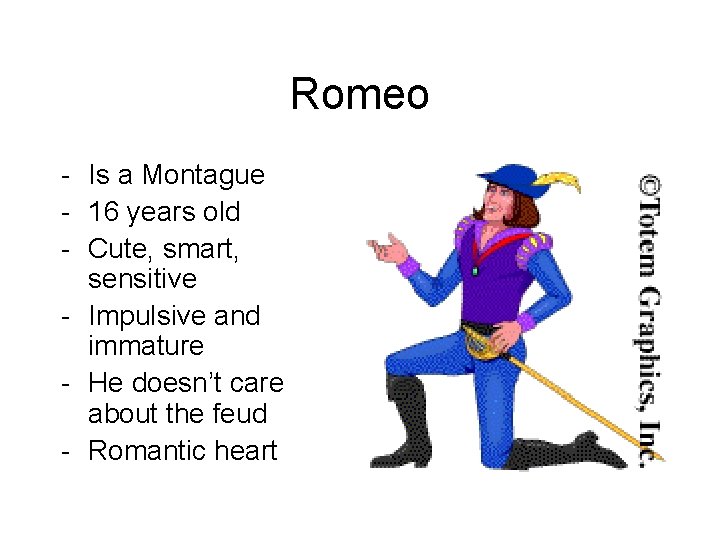 Romeo - Is a Montague - 16 years old - Cute, smart, sensitive -