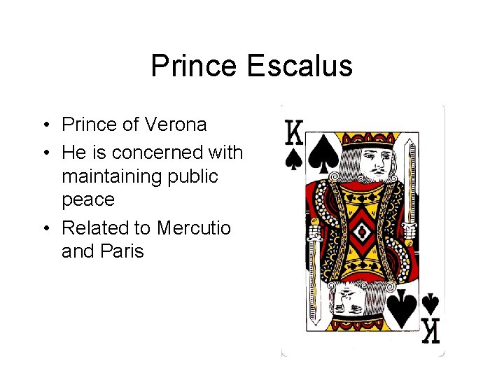Prince Escalus • Prince of Verona • He is concerned with maintaining public peace