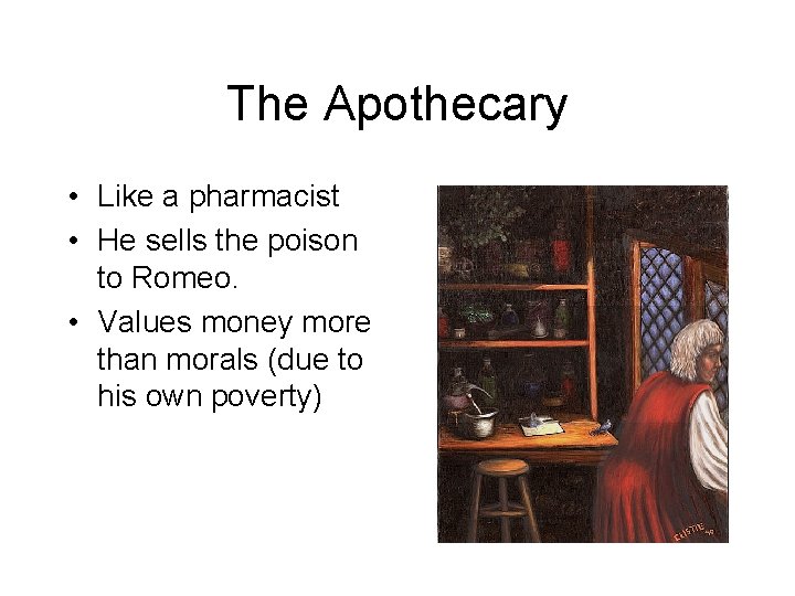 The Apothecary • Like a pharmacist • He sells the poison to Romeo. •