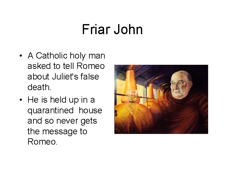 Friar John • A Catholic holy man asked to tell Romeo about Juliet's false