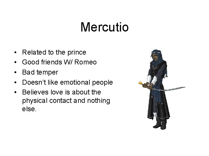 Mercutio • • • Related to the prince Good friends W/ Romeo Bad temper