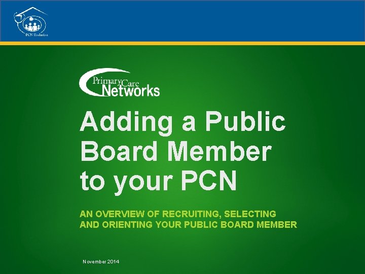 Adding a Public Board Member to your PCN AN OVERVIEW OF RECRUITING, SELECTING AND