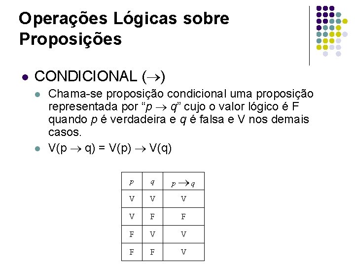 Operações Lógicas sobre Proposições l CONDICIONAL ( ) l l Chama-se proposição condicional uma