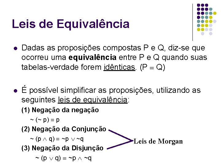 Leis de Equivalência l Dadas as proposições compostas P e Q, diz-se que ocorreu