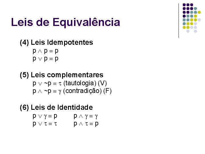 Leis de Equivalência (4) Leis Idempotentes p p p (5) Leis complementares p ~p