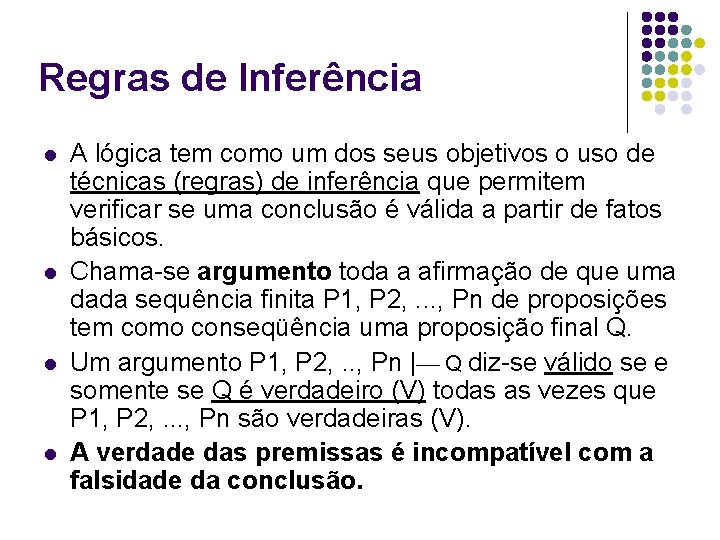 Regras de Inferência l l A lógica tem como um dos seus objetivos o