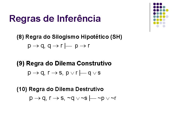 Regras de Inferência (8) Regra do Silogismo Hipotético (SH) p q, q r |