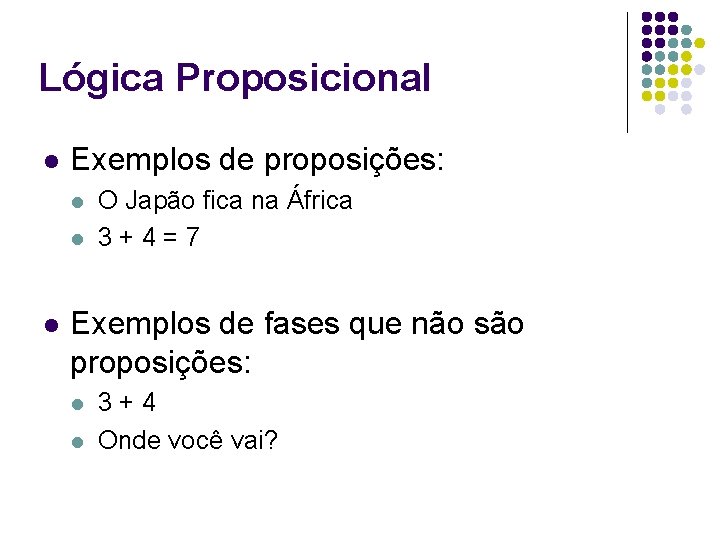 Lógica Proposicional l Exemplos de proposições: l l l O Japão fica na África