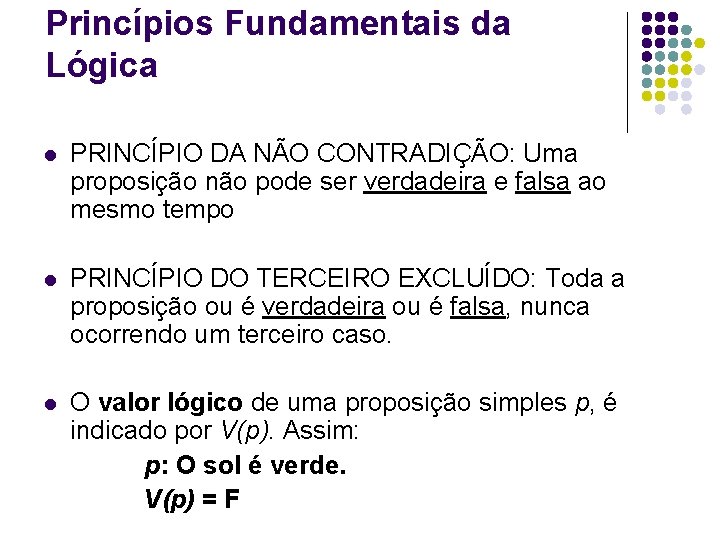 Princípios Fundamentais da Lógica l PRINCÍPIO DA NÃO CONTRADIÇÃO: Uma proposição não pode ser
