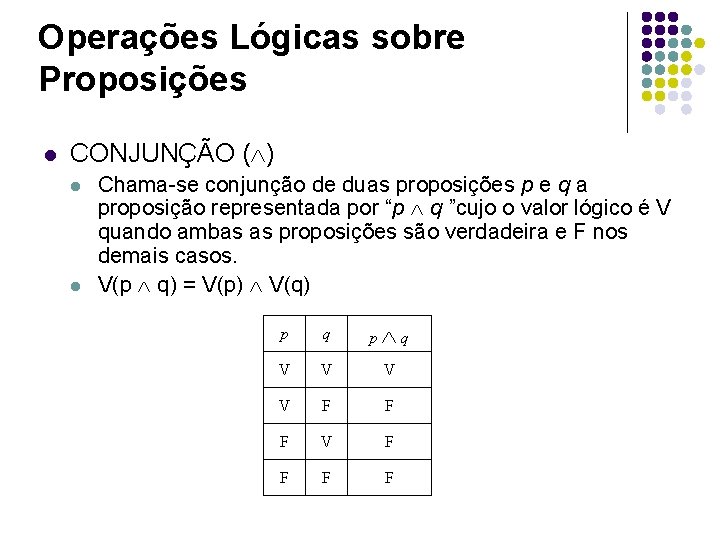 Operações Lógicas sobre Proposições l CONJUNÇÃO ( ) l l Chama-se conjunção de duas