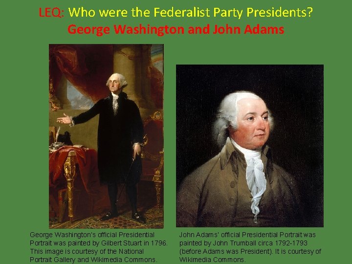 LEQ: Who were the Federalist Party Presidents? George Washington and John Adams George Washington’s