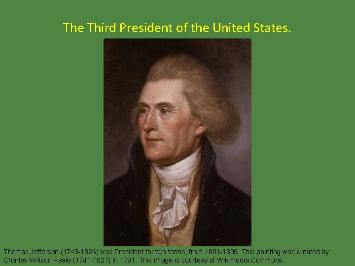 The Third President of the United States. Thomas Jefferson (1743 -1826) was President for