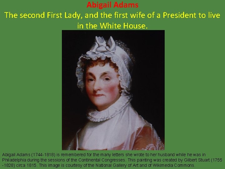 Abigail Adams The second First Lady, and the first wife of a President to