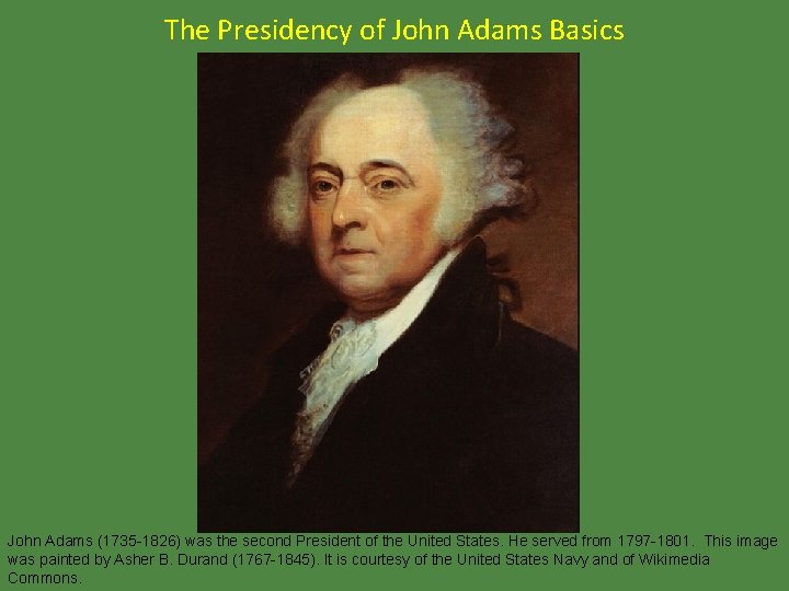 The Presidency of John Adams Basics John Adams (1735 -1826) was the second President