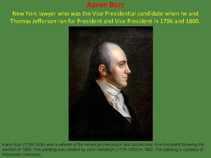 Aaron Burr New York lawyer who was the Vice Presidential candidate when he and
