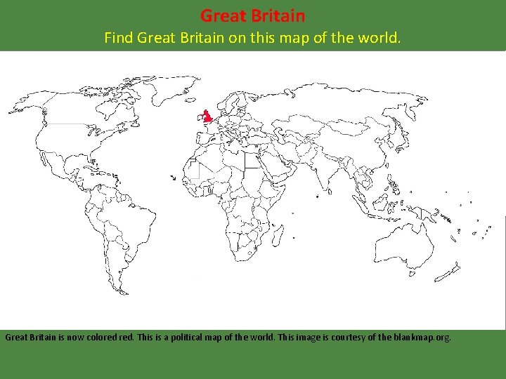 Great Britain Find Great Britain on this map of the world. Great Britain is