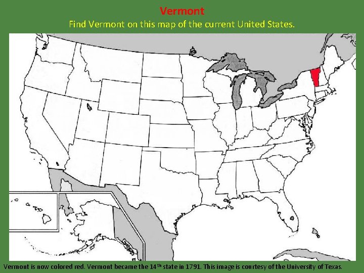Vermont Find Vermont on this map of the current United States. Vermont is now