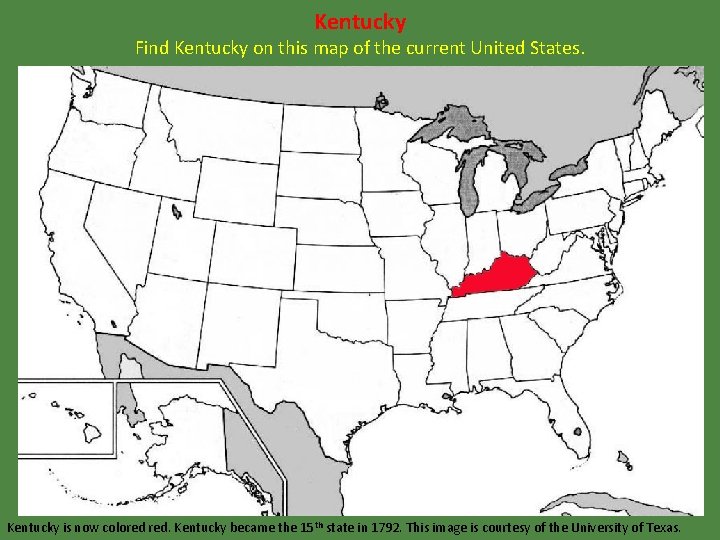 Kentucky Find Kentucky on this map of the current United States. Kentucky is now