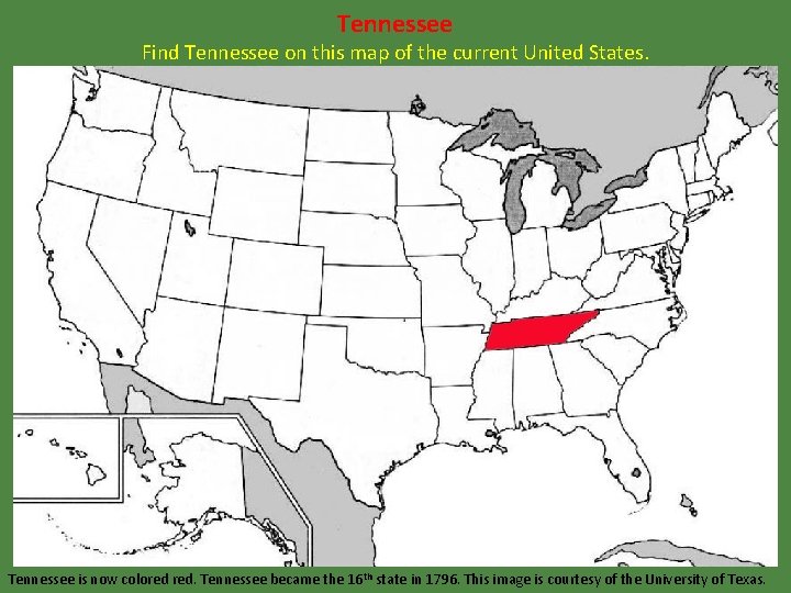 Tennessee Find Tennessee on this map of the current United States. Tennessee is now