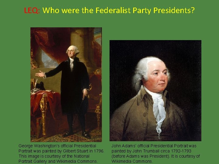 LEQ: Who were the Federalist Party Presidents? George Washington’s official Presidential Portrait was painted