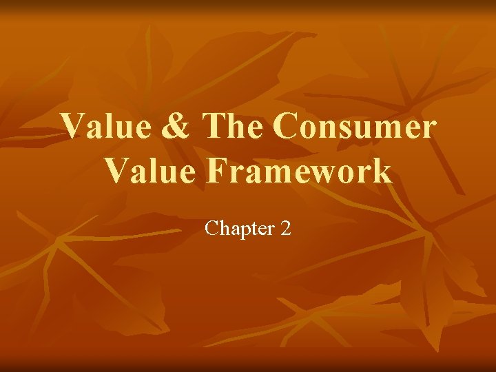 Value & The Consumer Value Framework Chapter 2 