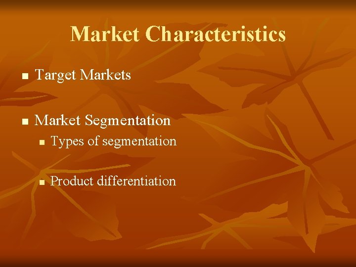 Market Characteristics n Target Markets n Market Segmentation n Types of segmentation n Product