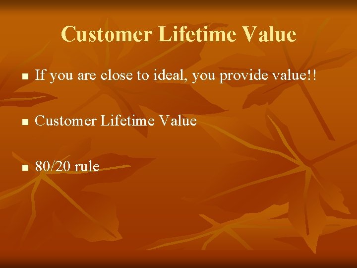 Customer Lifetime Value n If you are close to ideal, you provide value!! n