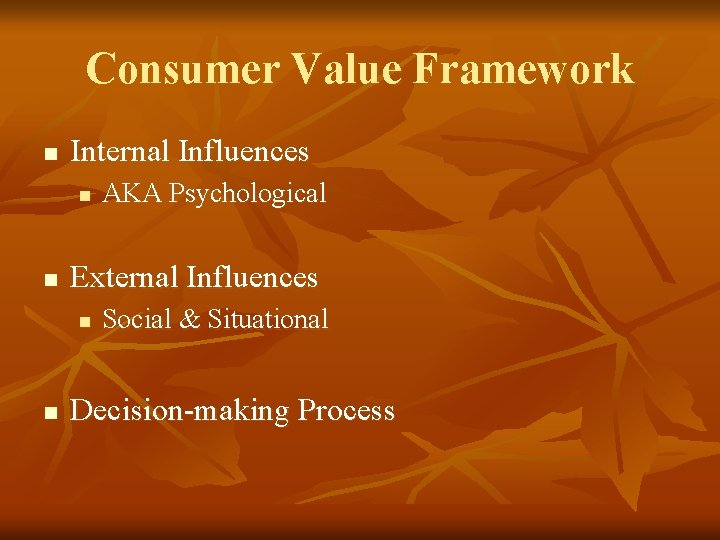 Consumer Value Framework n Internal Influences n n External Influences n n AKA Psychological