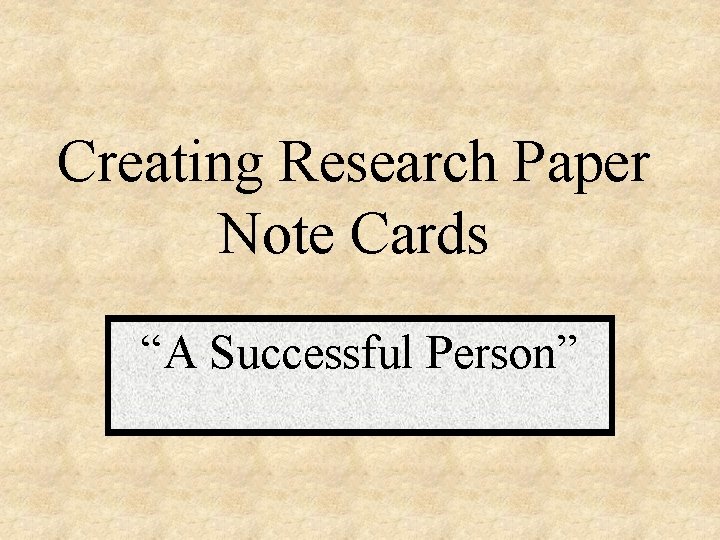 Creating Research Paper Note Cards “A Successful Person” 