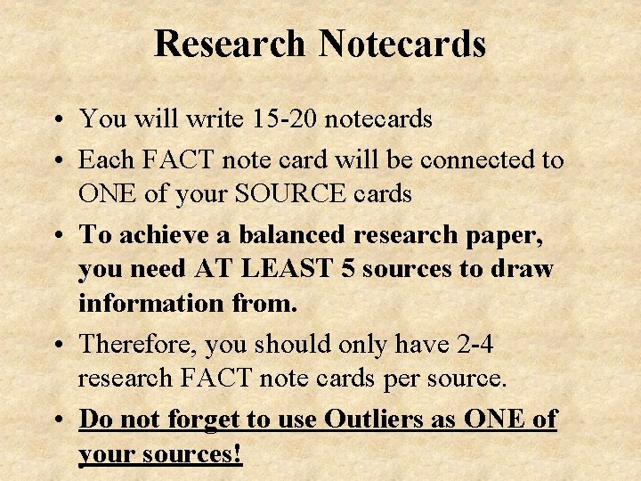 Research Notecards • You will write 15 -20 notecards • Each FACT note card