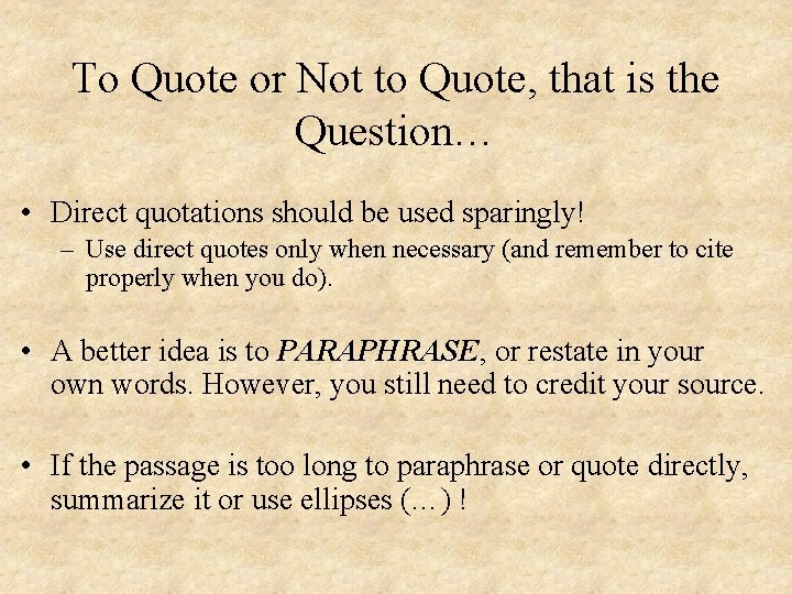 To Quote or Not to Quote, that is the Question… • Direct quotations should