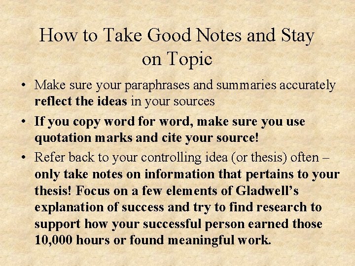 How to Take Good Notes and Stay on Topic • Make sure your paraphrases