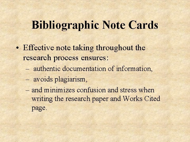 Bibliographic Note Cards • Effective note taking throughout the research process ensures: – authentic