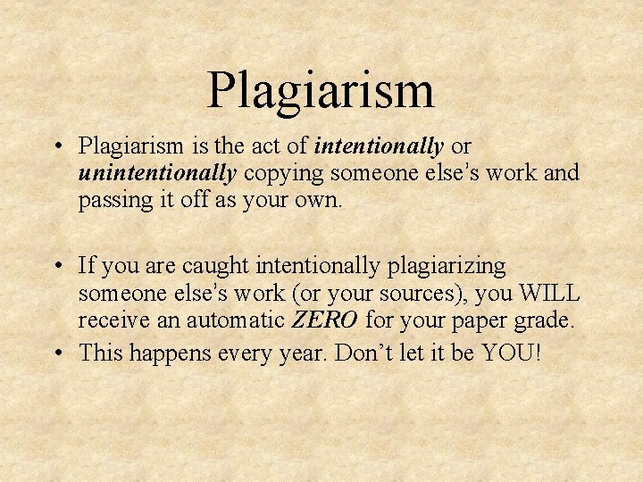 Plagiarism • Plagiarism is the act of intentionally or unintentionally copying someone else’s work