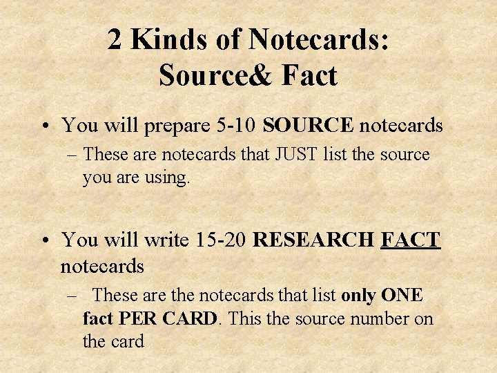 2 Kinds of Notecards: Source& Fact • You will prepare 5 -10 SOURCE notecards