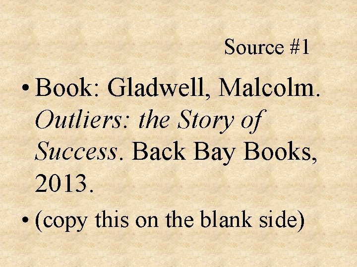 Source #1 • Book: Gladwell, Malcolm. Outliers: the Story of Success. Back Bay Books,