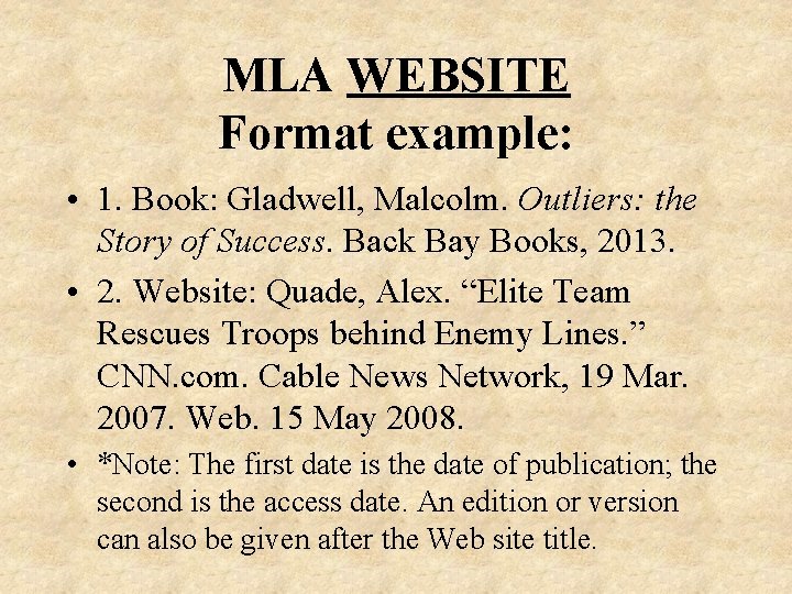 MLA WEBSITE Format example: • 1. Book: Gladwell, Malcolm. Outliers: the Story of Success.
