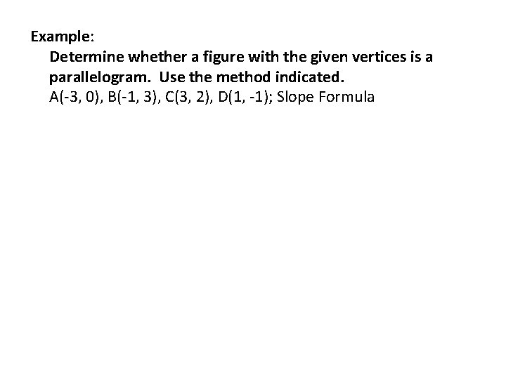 Example: Determine whether a figure with the given vertices is a parallelogram. Use the