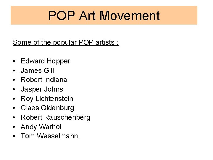 POP Art Movement Some of the popular POP artists : • • • Edward