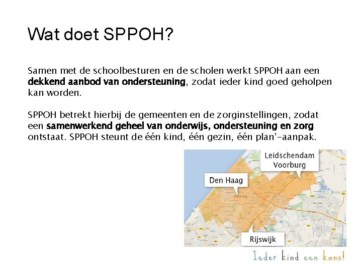 Wat doet SPPOH? Samen met de schoolbesturen en de scholen werkt SPPOH aan een