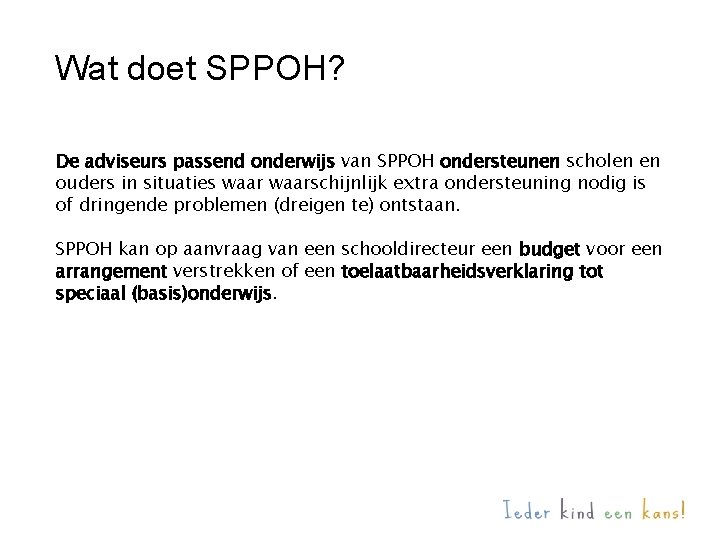 Wat doet SPPOH? De adviseurs passend onderwijs van SPPOH ondersteunen scholen en ouders in