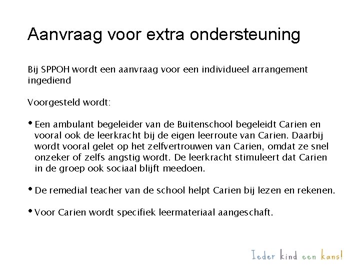 Aanvraag voor extra ondersteuning Bij SPPOH wordt een aanvraag voor een individueel arrangement ingediend