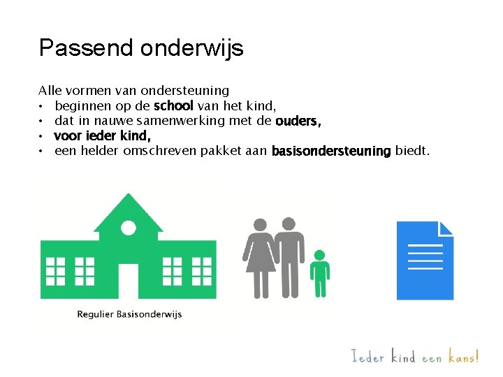 Passend onderwijs Alle vormen van ondersteuning • beginnen op de school van het kind,