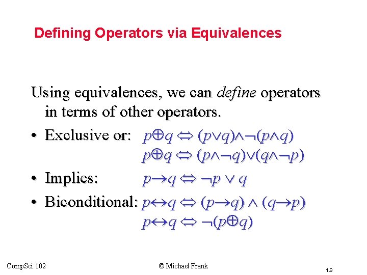 Topic #1. 1 – Propositional Logic: Equivalences Defining Operators via Equivalences Using equivalences, we