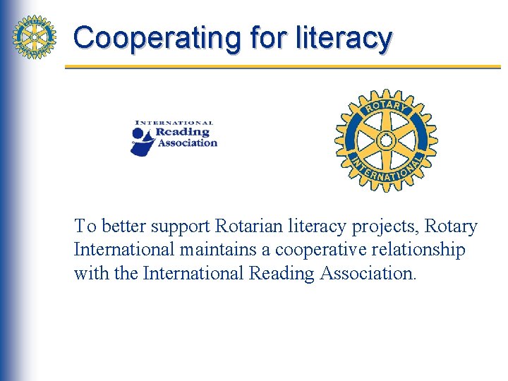 Cooperating for literacy To better support Rotarian literacy projects, Rotary International maintains a cooperative