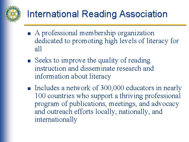 International Reading Association n A professional membership organization dedicated to promoting high levels of