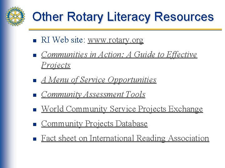 Other Rotary Literacy Resources n n RI Web site: www. rotary. org Communities in