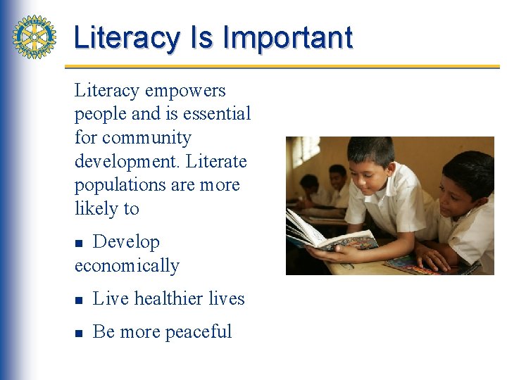 Literacy Is Important Literacy empowers people and is essential for community development. Literate populations