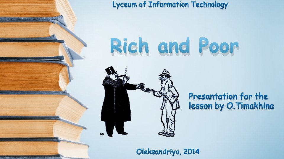 Lyceum of Information Technology Rich and Poor Presantation for the lesson by O. Timakhina
