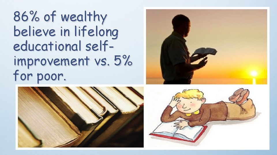 86% of wealthy believe in lifelong educational selfimprovement vs. 5% for poor. 